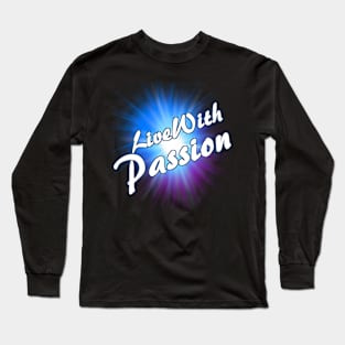 Live With Passion! Long Sleeve T-Shirt